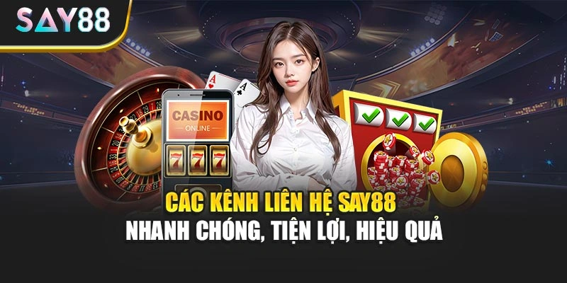 Các kênh liên hệ Say88 nhanh chóng, tiện lợi, hiệu quả