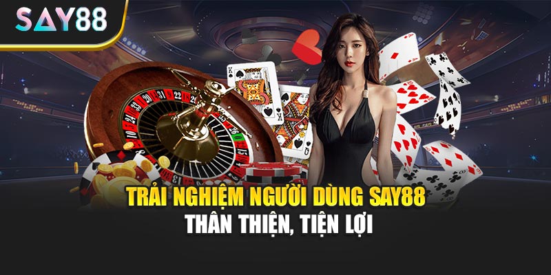 Trải nghiệm người dùng Say88 thân thiện, tiện lợi