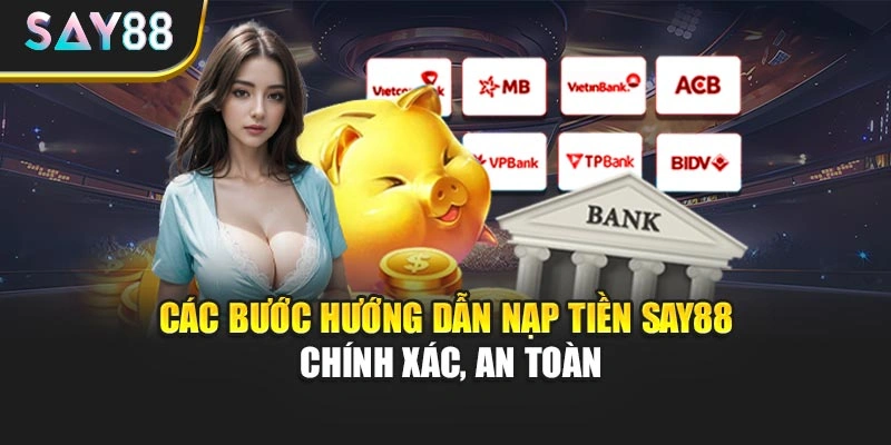 Các bước hướng dẫn nạp tiền Say88 chính xác, an toàn