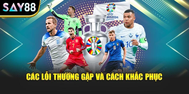 Các lỗi thường gặp và cách khắc phục