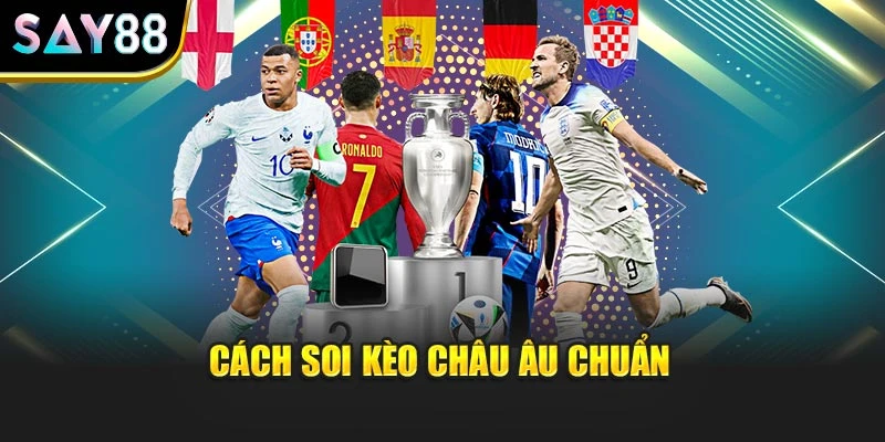 Cách soi kèo châu Âu chuẩn
