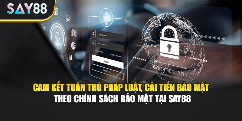Cam kết tuân thủ pháp luật, cải tiến bảo mật theo chính sách bảo mật tại Say88