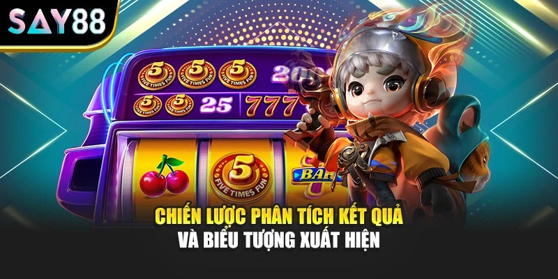 Chiến lược phân tích kết quả và biểu tượng xuất hiện