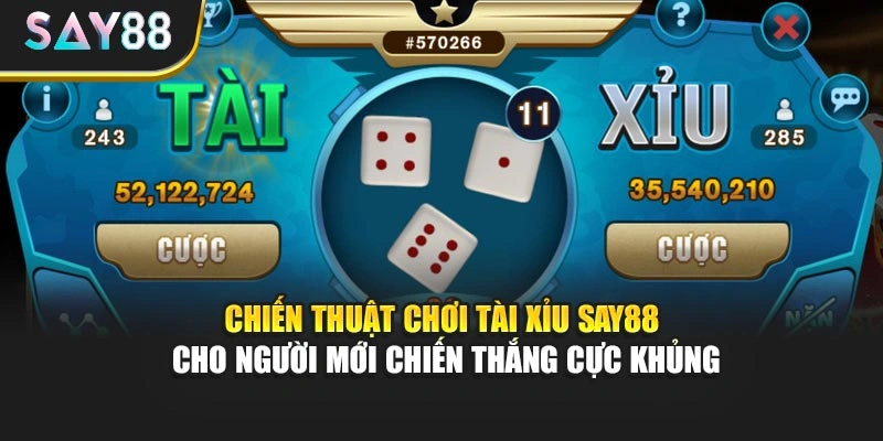 Chiến thuật chơi Tài Xỉu Say88 cho người mới chiến thắng cực khủng