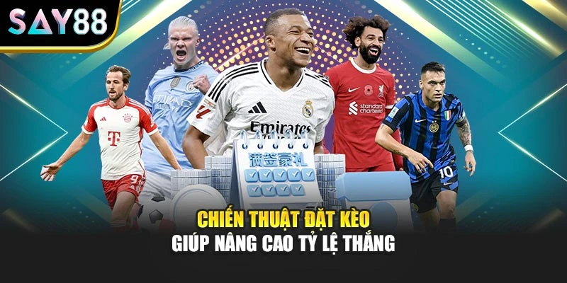 Chiến thuật đặt kèo giúp nâng cao tỷ lệ thắng