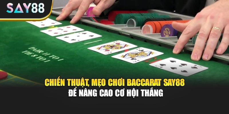 Chiến thuật, mẹo chơi Baccarat Say88 để nâng cao cơ hội thắng