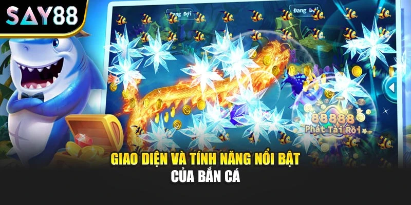 Giao diện và tính năng nổi bật của bắn cá