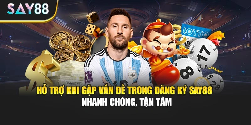 Hỗ trợ khi gặp vấn đề trong đăng ký Say88 - Nhanh chóng, tận tâm