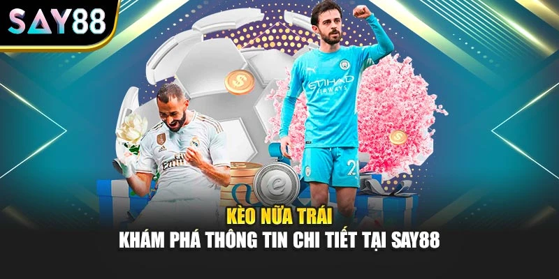 Kèo Nữa Trái - Khám Phá Thông Tin Chi Tiết Tại Say88