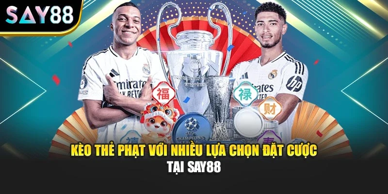 Kèo Thẻ Phạt Với Nhiều Lựa Chọn Đặt Cược Tại Say88