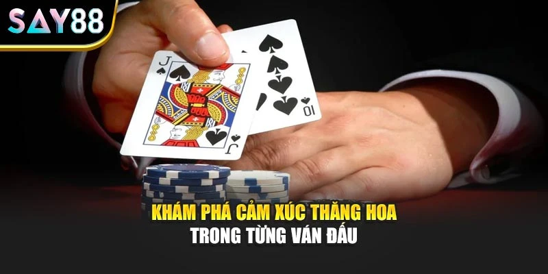 Khám phá cảm xúc thăng hoa trong từng ván đấu
