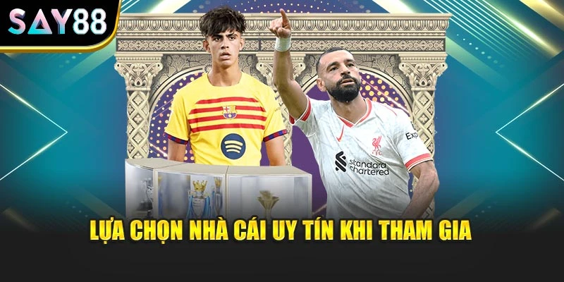 Lựa chọn nhà cái uy tín khi tham gia