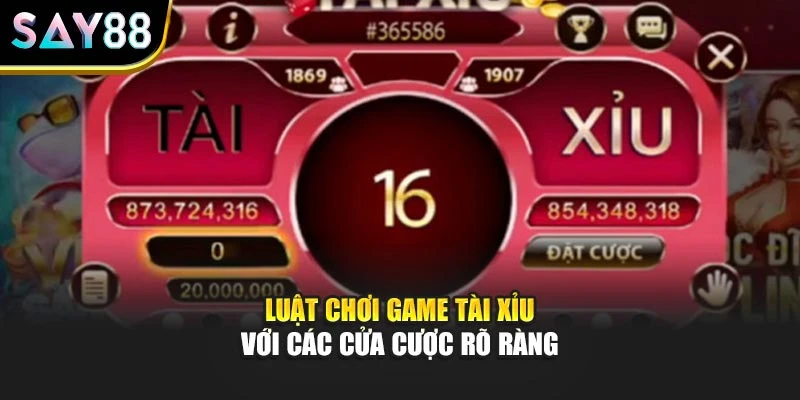 Luật chơi game tài xỉu với các cửa cược rõ ràng