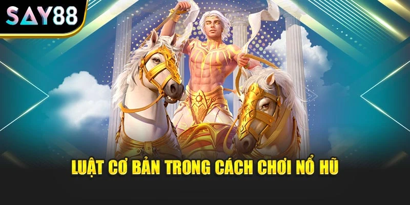 Luật cơ bản trong cách chơi nổ hũ