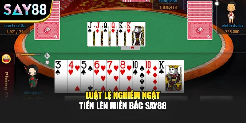 Luật lệ nghiêm ngặt Tiến lên miền Bắc say88