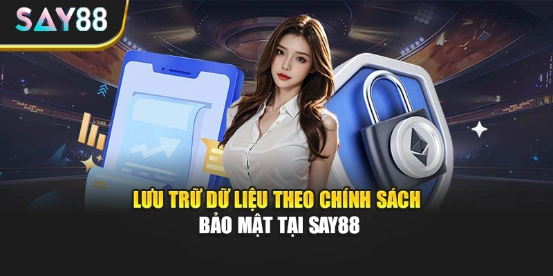 Lưu trữ dữ liệu theo chính sách bảo mật tại Say88