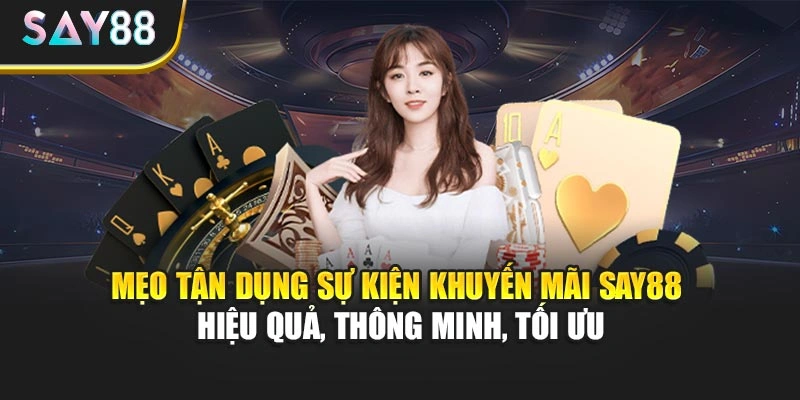 Mẹo tận dụng sự kiện khuyến mãi Say88 - Hiệu quả, thông minh, tối ưu