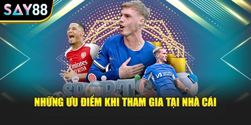 Những ưu điểm khi tham gia tại nhà cái