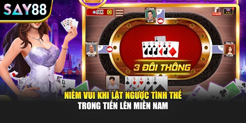 Niềm vui khi lật ngược tình thế trong tiến lên miền nam