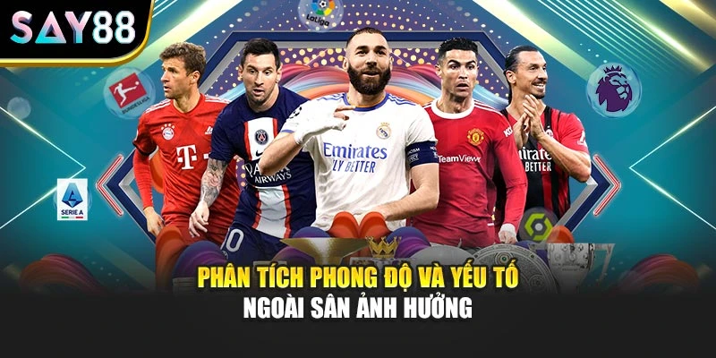Phân tích phong độ và yếu tố ngoài sân ảnh hưởng