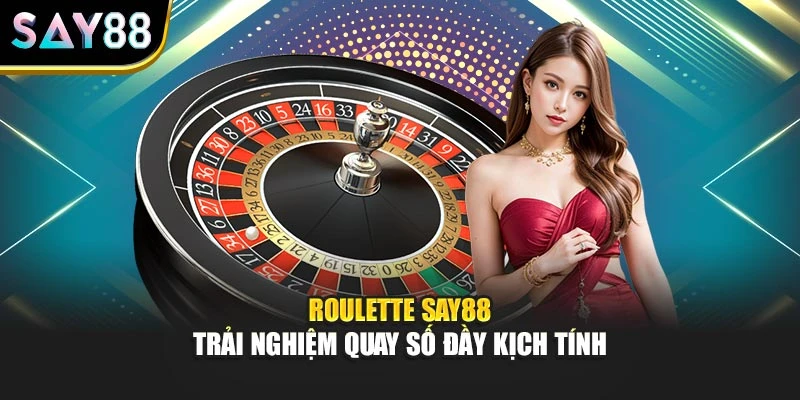 Roulette Say88 – Trải Nghiệm Quay Số Đầy Kịch Tính