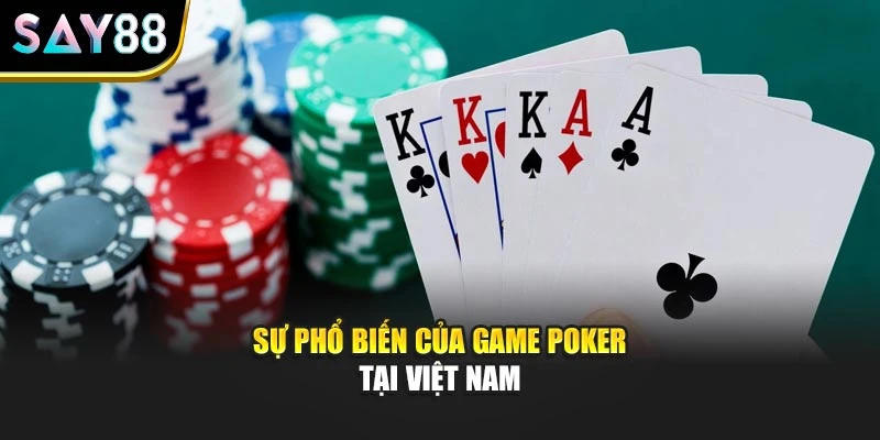 Sự phổ biến của game poker tại Việt Nam