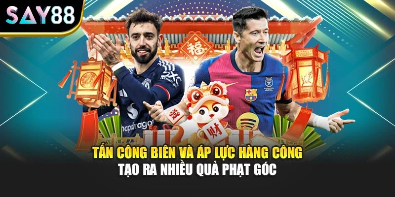 Tấn công biên và áp lực hàng công tạo ra nhiều quả phạt góc