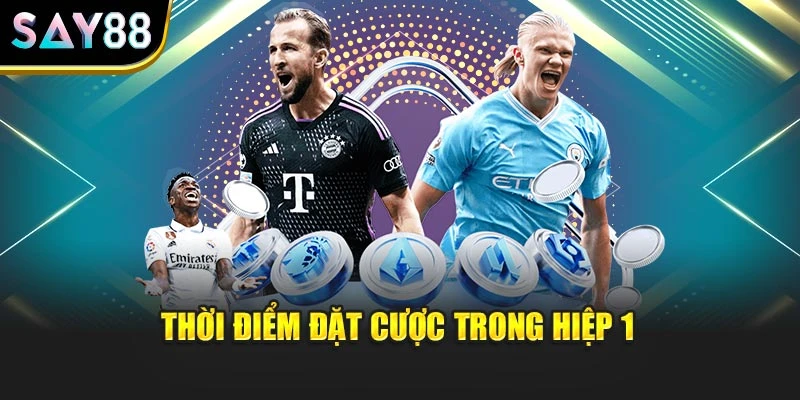 Thời điểm đặt cược trong hiệp 1