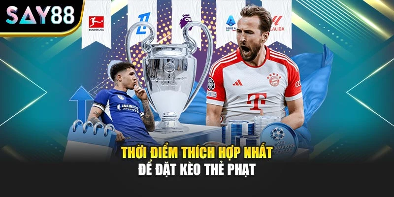 Thời điểm thích hợp nhất để đặt kèo thẻ phạt