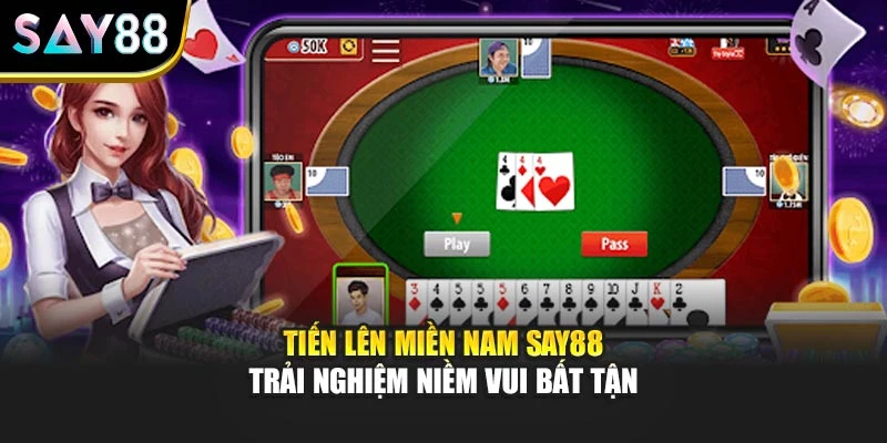 Tiến Lên Miền Nam Say88 – Trải Nghiệm Niềm Vui Bất Tận