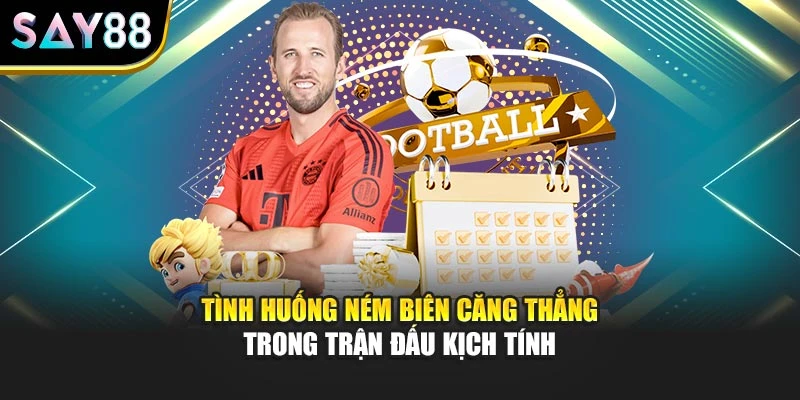 Tình huống ném biên căng thẳng trong trận đấu kịch tính