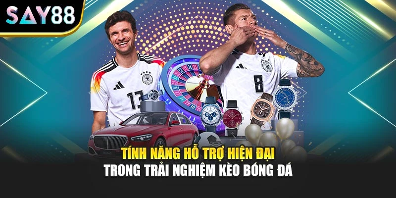 Tính năng hỗ trợ hiện đại trong trải nghiệm kèo bóng đá