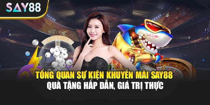 Tổng quan sự kiện khuyến mãi Say88 - Quà tặng hấp dẫn, giá trị thực