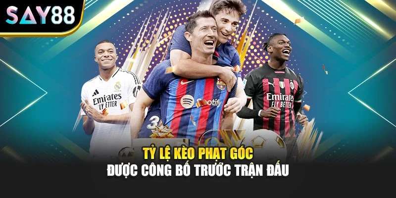Tỷ lệ kèo phạt góc được công bố trước trận đấu