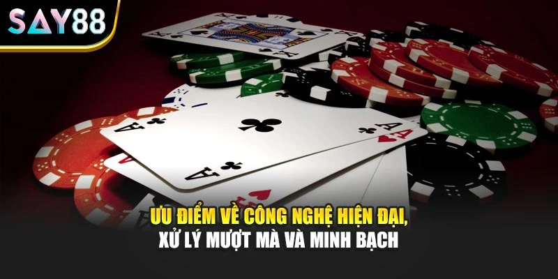 Ưu điểm về công nghệ hiện đại, xử lý mượt mà và minh bạch