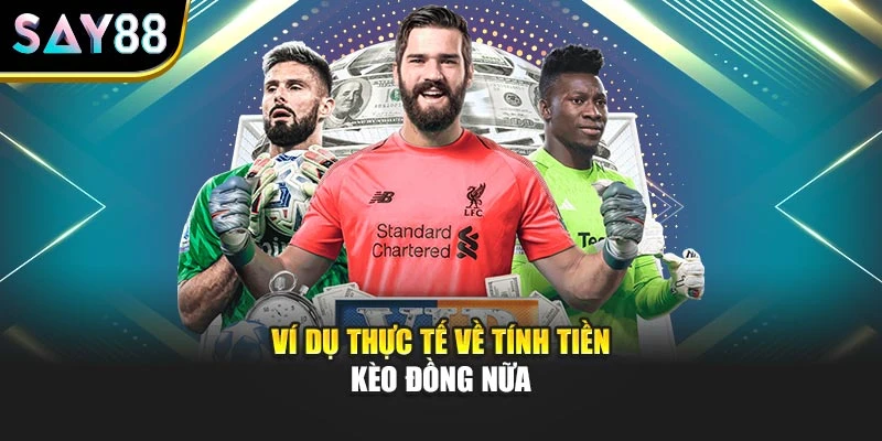 Ví dụ thực tế về tính tiền kèo đồng nữa