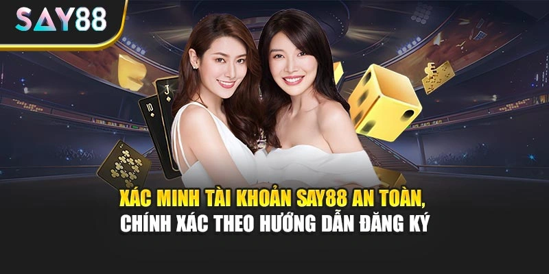 Xác minh tài khoản Say88 an toàn, chính xác theo hướng dẫn đăng ký